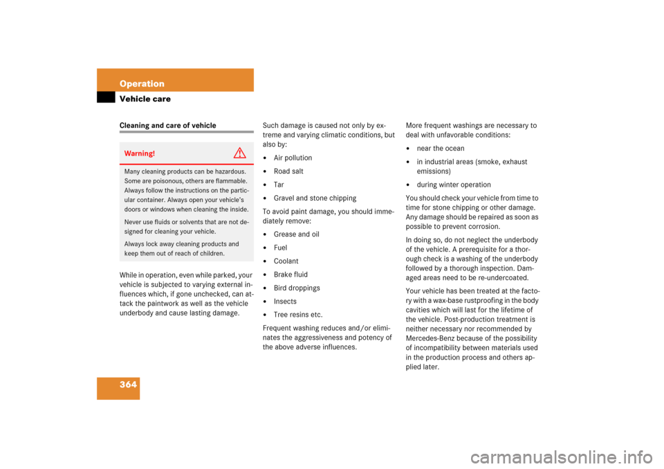 MERCEDES-BENZ E350 2006 W211 Owners Guide 364 OperationVehicle careCleaning and care of vehicle
While in operation, even while parked, your 
vehicle is subjected to varying external in-
fluences which, if gone unchecked, can at-
tack the pain