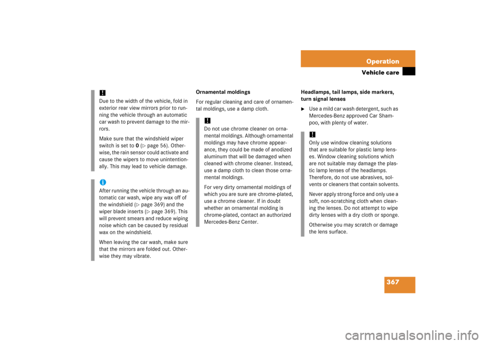 MERCEDES-BENZ E350 4MATIC 2006 W211 Owners Manual 367 Operation
Vehicle care
Ornamental moldings
For regular cleaning and care of ornamen-
tal moldings, use a damp cloth.Headlamps, tail lamps, side markers, 
turn signal lenses

Use a mild car wash d