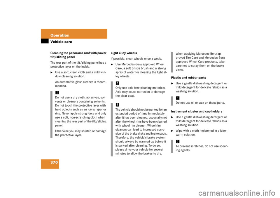 MERCEDES-BENZ E350 2006 W211 Owners Manual 370 OperationVehicle careCleaning the panorama roof with power 
tilt/sliding panel
The rear part of the tilt/sliding panel has a 
protective layer on the inside. 
Use a soft, clean cloth and a mild w
