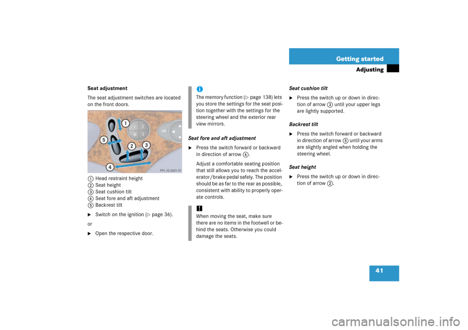 MERCEDES-BENZ E350 2006 W211 Service Manual 41 Getting started
Adjusting
Seat adjustment
The seat adjustment switches are located 
on the front doors.
1Head restraint height
2Seat height
3Seat cushion tilt
4Seat fore and aft adjustment
5Backres