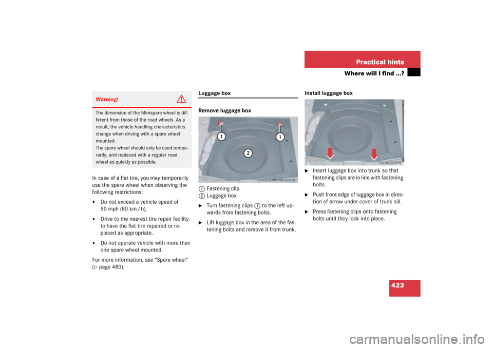 MERCEDES-BENZ E350 2006 W211 Owners Manual 423 Practical hints
Where will I find ...?
In case of a flat tire, you may temporarily 
use the spare wheel when observing the 
following restrictions:
Do not exceed a vehicle speed of 
50 mph (80 km