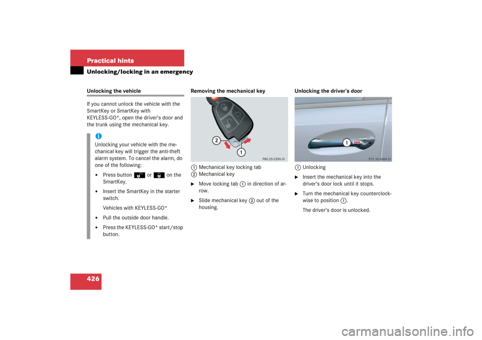 MERCEDES-BENZ E320CDI 2006 W211 Owners Manual 426 Practical hintsUnlocking/locking in an emergencyUnlocking the vehicle
If you cannot unlock the vehicle with the 
SmartKey or SmartKey with 
KEYLESS-GO*, open the driver’s door and 
the trunk usi