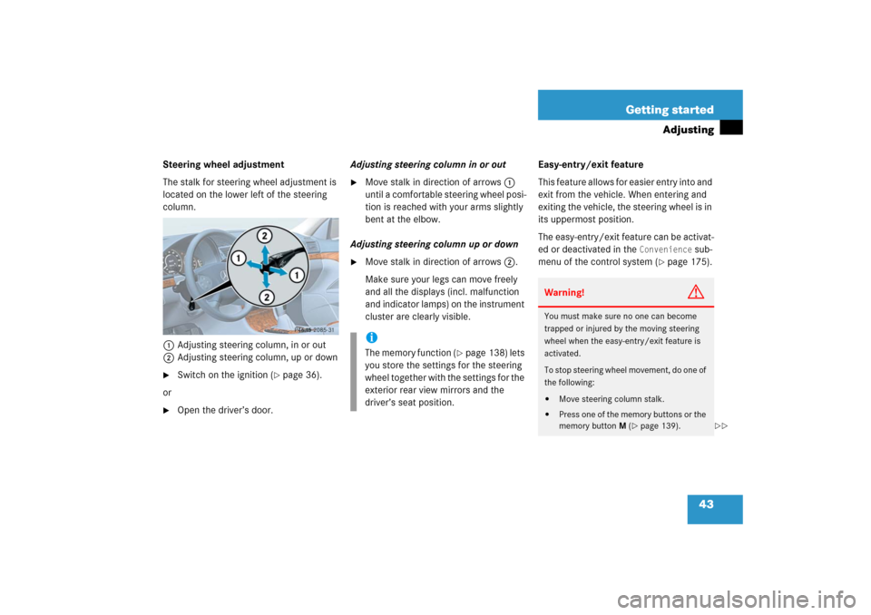 MERCEDES-BENZ E350 2006 W211 Service Manual 43 Getting started
Adjusting
Steering wheel adjustment
The stalk for steering wheel adjustment is 
located on the lower left of the steering 
column.
1Adjusting steering column, in or out
2Adjusting s