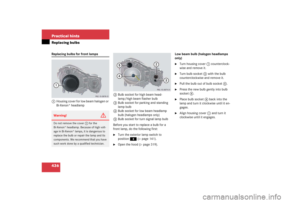 MERCEDES-BENZ E350 2006 W211 Service Manual 436 Practical hintsReplacing bulbsReplacing bulbs for front lamps
1Housing cover for low beam halogen or 
Bi-Xenon* headlamp2Bulb socket for high beam head-
lamp/high beam flasher bulb
3Bulb socket fo