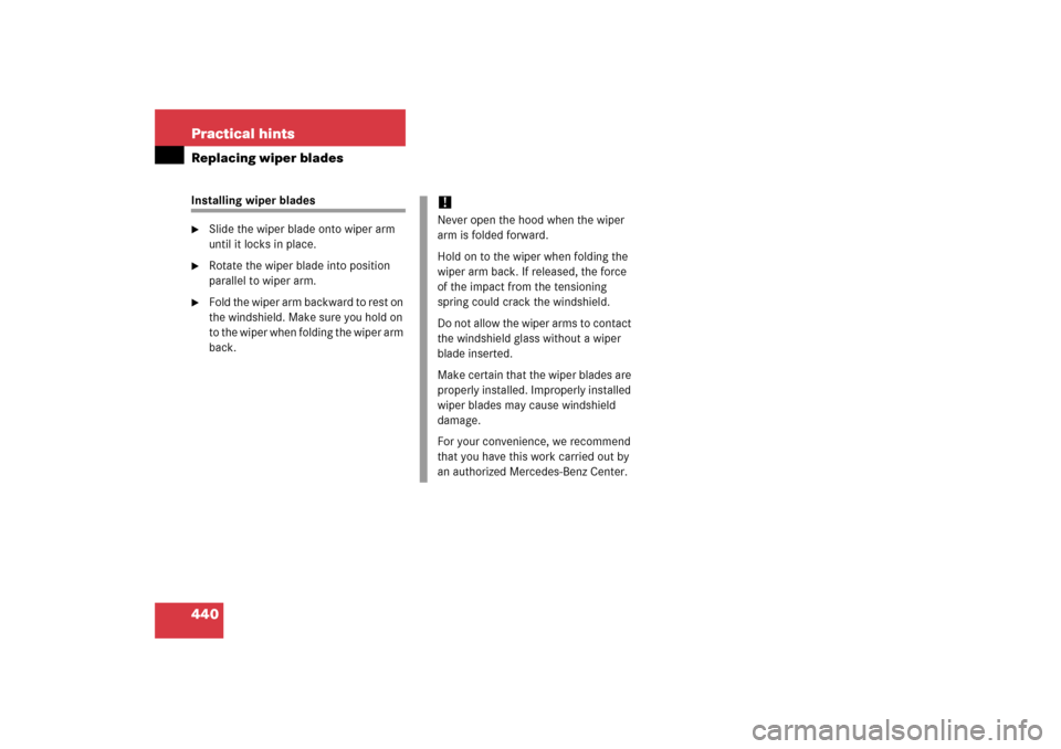 MERCEDES-BENZ E350 2006 W211 Owners Manual 440 Practical hintsReplacing wiper bladesInstalling wiper blades
Slide the wiper blade onto wiper arm 
until it locks in place.

Rotate the wiper blade into position 
parallel to wiper arm.

Fold t