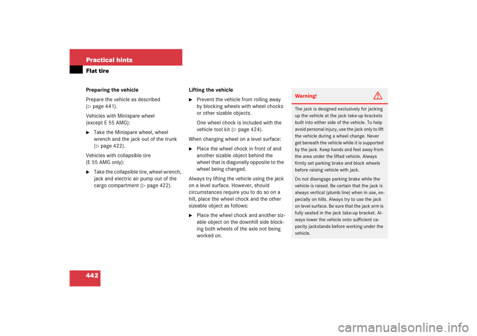 MERCEDES-BENZ E350 4MATIC 2006 W211 Owners Manual 442 Practical hintsFlat tirePreparing the vehicle
Prepare the vehicle as described 
(page 441).
Vehicles with Minispare wheel 
(except E 55 AMG):

Take the Minispare wheel, wheel 
wrench and the jac