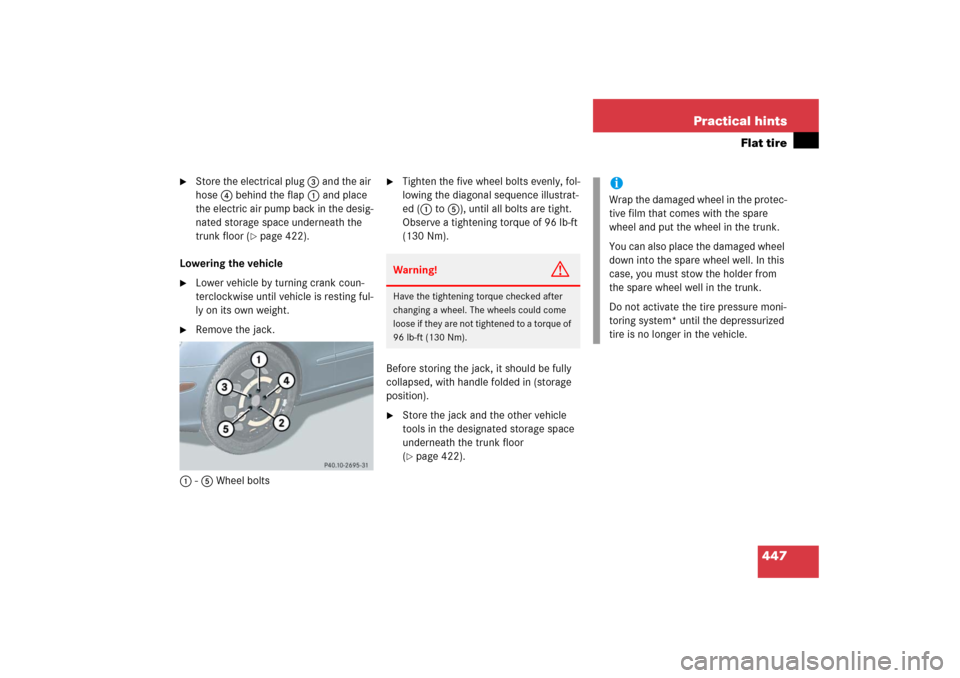 MERCEDES-BENZ E350 2006 W211 Owners Manual 447 Practical hints
Flat tire

Store the electrical plug 3 and the air 
hose 4 behind the flap 1 and place 
the electric air pump back in the desig-
nated storage space underneath the 
trunk floor (
