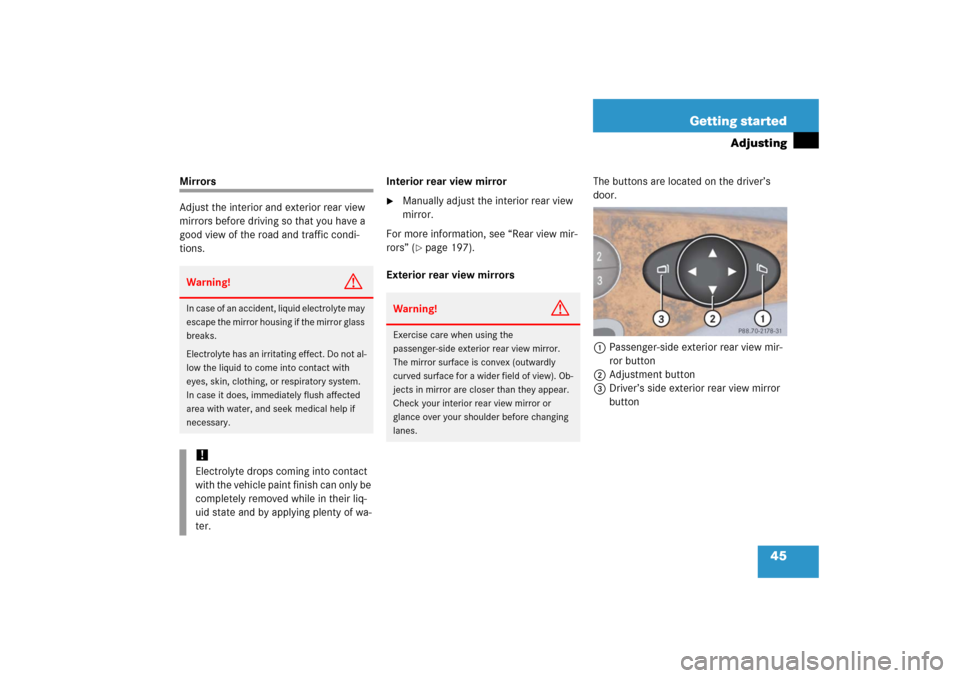 MERCEDES-BENZ E500 2006 W211 Owners Manual 45 Getting started
Adjusting
Mirrors
Adjust the interior and exterior rear view 
mirrors before driving so that you have a 
good view of the road and traffic condi-
tions.Interior rear view mirror

M