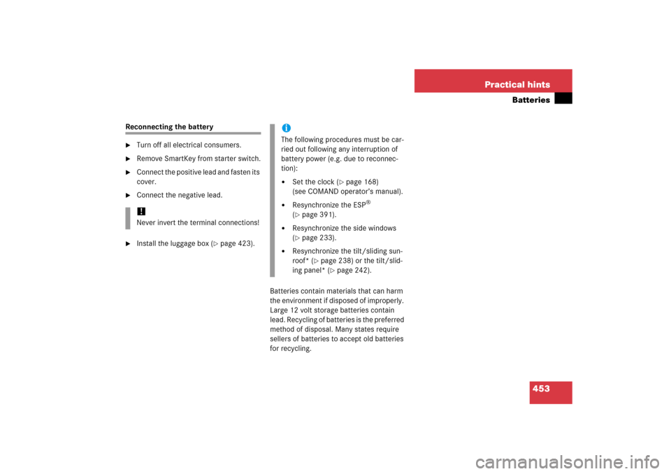 MERCEDES-BENZ E350 2006 W211 Owners Guide 453 Practical hints
Batteries
Reconnecting the battery
Turn off all electrical consumers.

Remove SmartKey from starter switch.

Connect the positive lead and fasten its 
cover.

Connect the negat