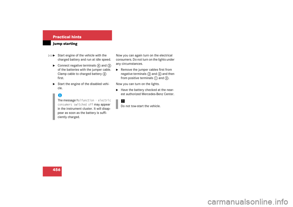 MERCEDES-BENZ E350 4MATIC 2006 W211 Owners Manual 456 Practical hintsJump starting
Start engine of the vehicle with the 
charged battery and run at idle speed.

Connect negative terminals4 and2 
of the batteries with the jumper cable. 
Clamp cable 