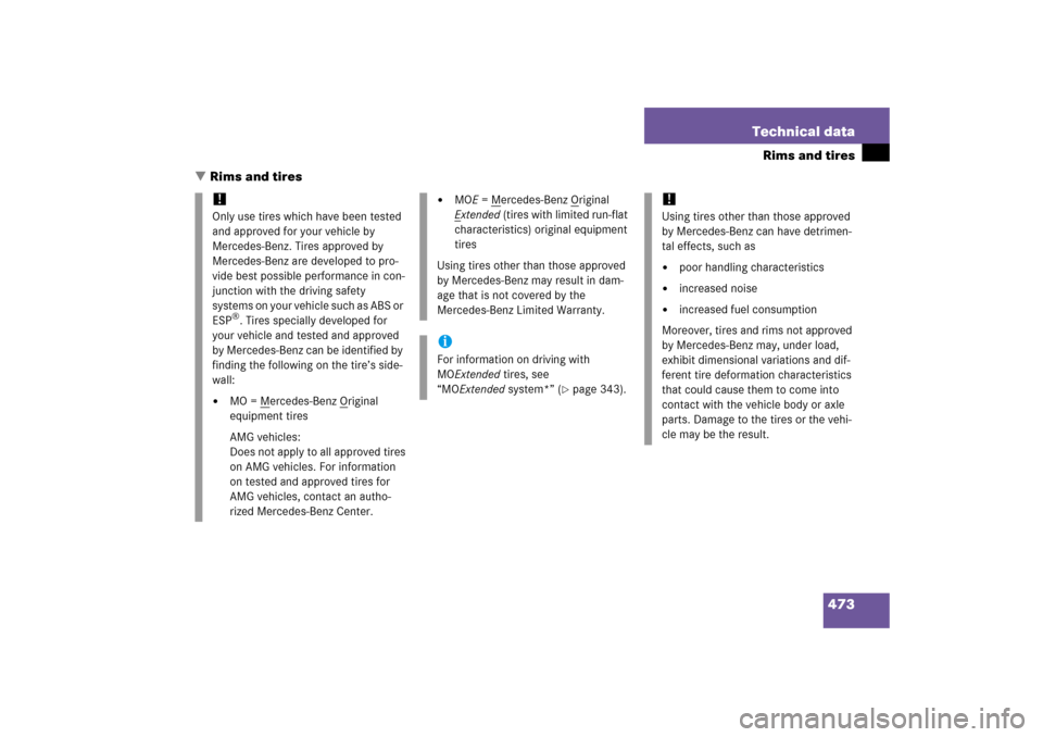 MERCEDES-BENZ E350 2006 W211 Owners Manual 473 Technical data
Rims and tires
Rims and tires
!
Only use tires which have been tested 
and approved for your vehicle by 
Mercedes-Benz. Tires approved by 
Mercedes-Benz are developed to pro-
vide 