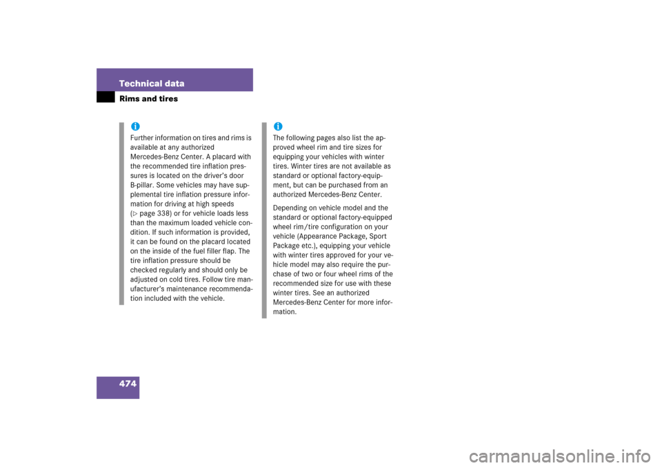MERCEDES-BENZ E350 2006 W211 Owners Manual 474 Technical dataRims and tires
iFurther information on tires and rims is 
available at any authorized 
Mercedes-Benz Center. A placard with 
the recommended tire inflation pres-
sures is located on 