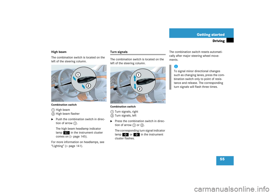 MERCEDES-BENZ E350 2006 W211 User Guide 55 Getting started
Driving
High beam
The combination switch is located on the 
left of the steering column.Combination switch1High beam
2High beam flasher
Push the combination switch in direc-
tion o