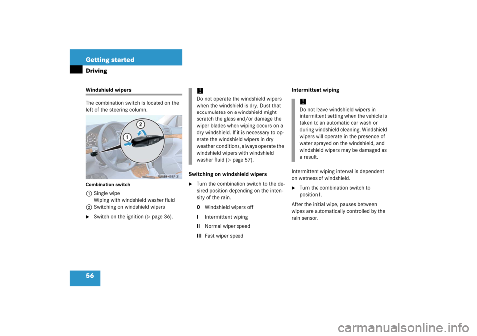 MERCEDES-BENZ E320CDI 2006 W211 Owners Manual 56 Getting startedDrivingWindshield wipers
The combination switch is located on the 
left of the steering column.Combination switch1Single wipe
Wiping with windshield washer fluid
2Switching on windsh