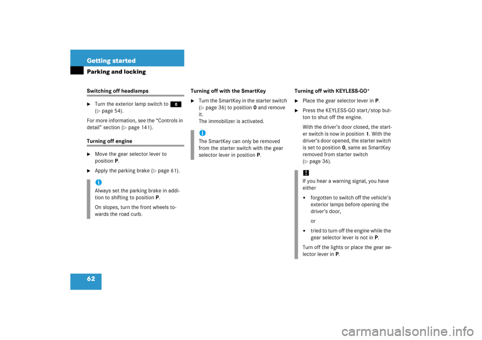 MERCEDES-BENZ E350 2006 W211 Repair Manual 62 Getting startedParking and lockingSwitching off headlamps
Turn the exterior lamp switch toM 
(page 54).
For more information, see the “Controls in 
detail” section (
page 141).
Turning off e