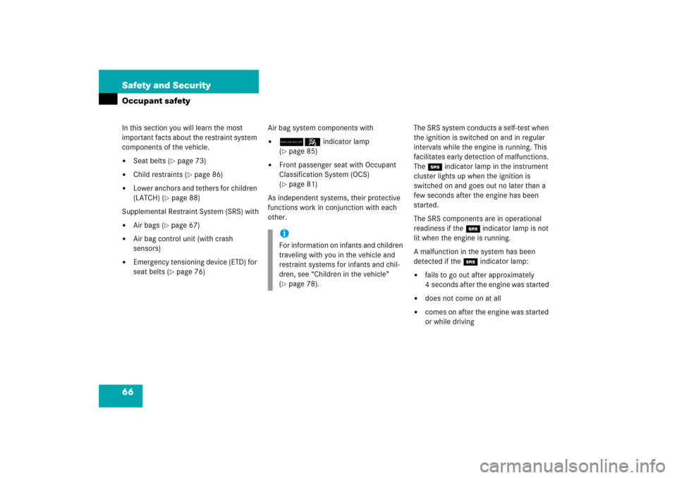 MERCEDES-BENZ E350 2006 W211 Repair Manual 66 Safety and SecurityOccupant safetyIn this section you will learn the most 
important facts about the restraint system 
components of the vehicle.
Seat belts (
page 73)

Child restraints (
page 