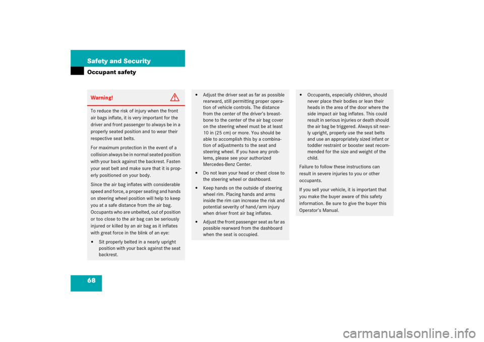 MERCEDES-BENZ E350 2006 W211 Repair Manual 68 Safety and SecurityOccupant safetyWarning!
G
To reduce the risk of injury when the front 
air bags inflate, it is very important for the 
driver and front passenger to always be in a 
properly seat