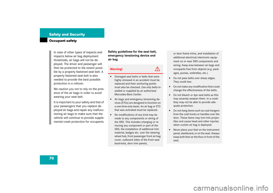 MERCEDES-BENZ E350 2006 W211 Manual PDF 70 Safety and SecurityOccupant safety
Safety guidelines for the seat belt, 
emergency tensioning device and 
air bag In case of other types of impacts and 
impacts below air bag deployment 
thresholds