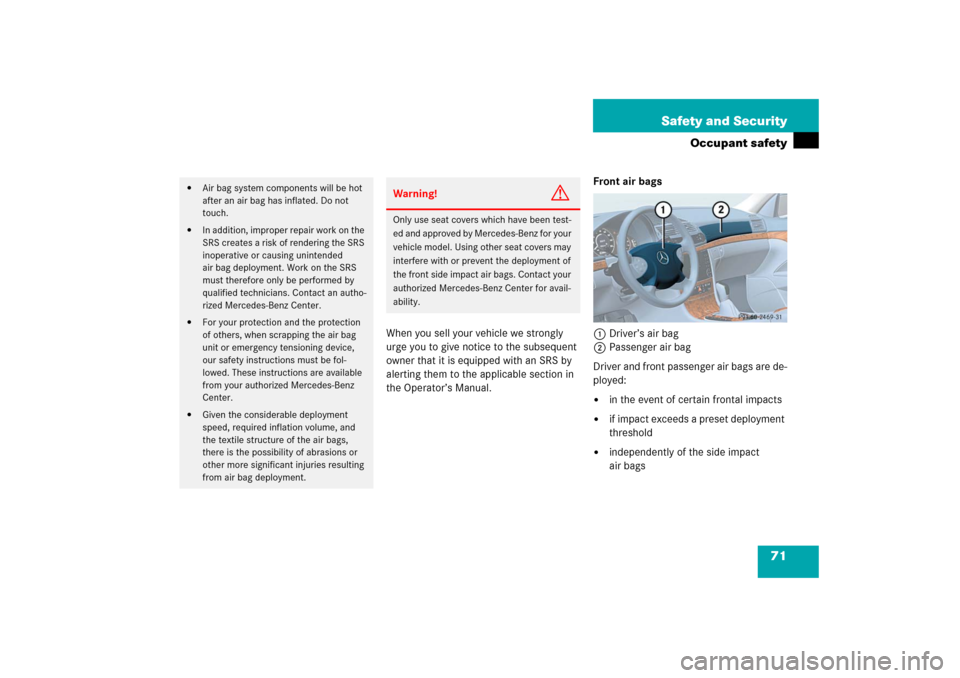 MERCEDES-BENZ E350 2006 W211 Manual PDF 71 Safety and Security
Occupant safety
When you sell your vehicle we strongly 
urge you to give notice to the subsequent 
owner that it is equipped with an SRS by 
alerting them to the applicable sect