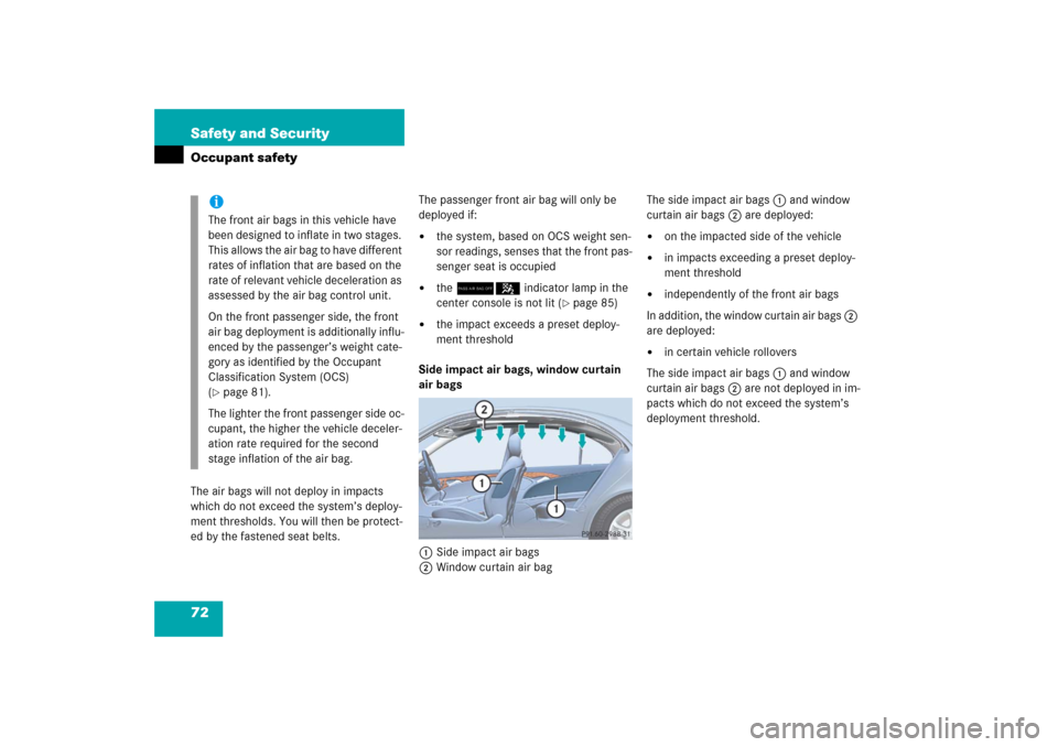 MERCEDES-BENZ E350 2006 W211 Owners Manual 72 Safety and SecurityOccupant safetyThe air bags will not deploy in impacts 
which do not exceed the system’s deploy-
ment thresholds. You will then be protect-
ed by the fastened seat belts.The pa