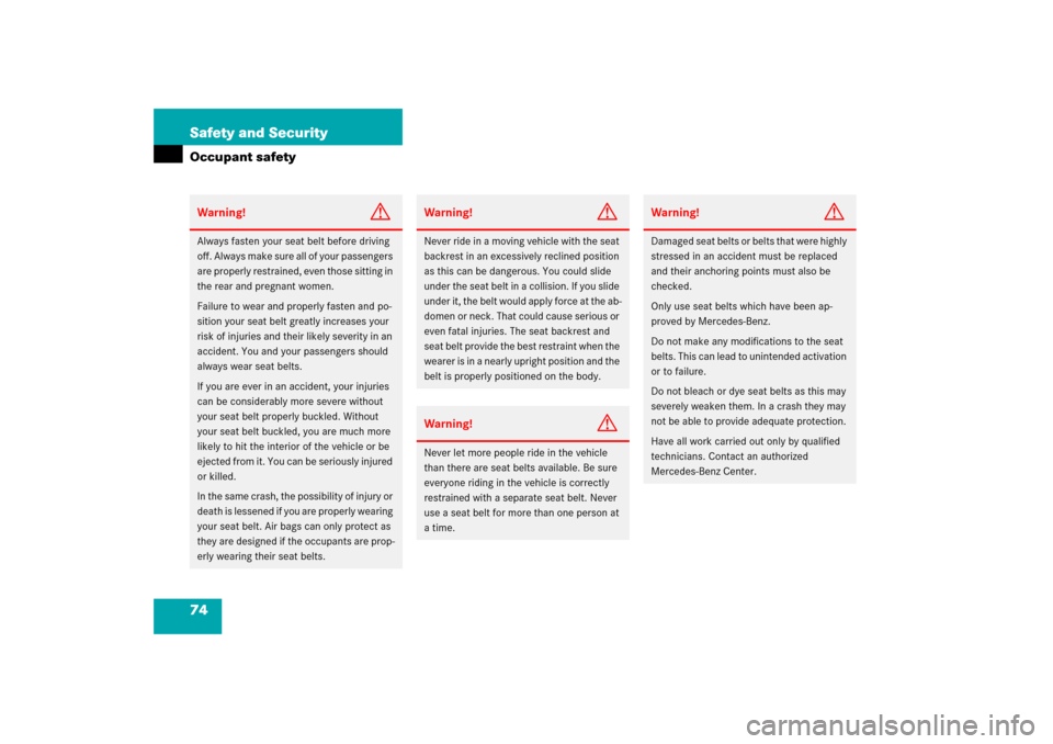 MERCEDES-BENZ E350 2006 W211 Manual PDF 74 Safety and SecurityOccupant safetyWarning!
G
Always fasten your seat belt before driving 
off. Always make sure all of your passengers 
are properly restrained, even those sitting in 
the rear and 