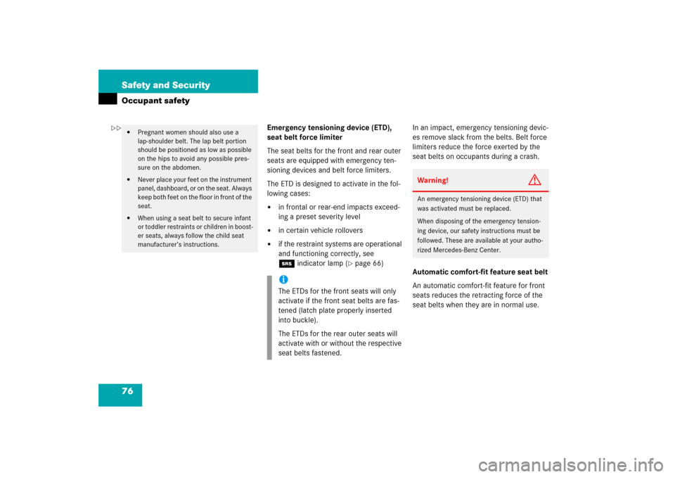 MERCEDES-BENZ E500 2006 W211 Owners Manual 76 Safety and SecurityOccupant safety
Emergency tensioning device (ETD), 
seat belt force limiter
The seat belts for the front and rear outer 
seats are equipped with emergency ten-
sioning devices an