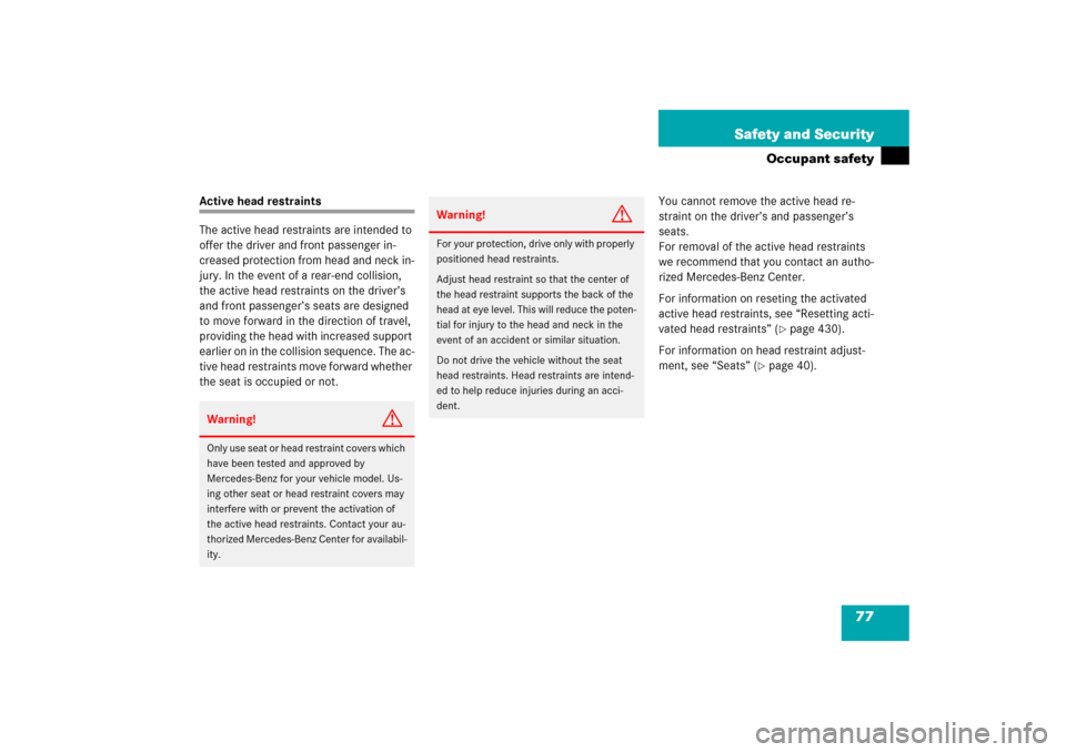 MERCEDES-BENZ E350 4MATIC 2006 W211 Owners Manual 77 Safety and Security
Occupant safety
Active head restraints
The active head restraints are intended to 
offer the driver and front passenger in-
creased protection from head and neck in-
jury. In th