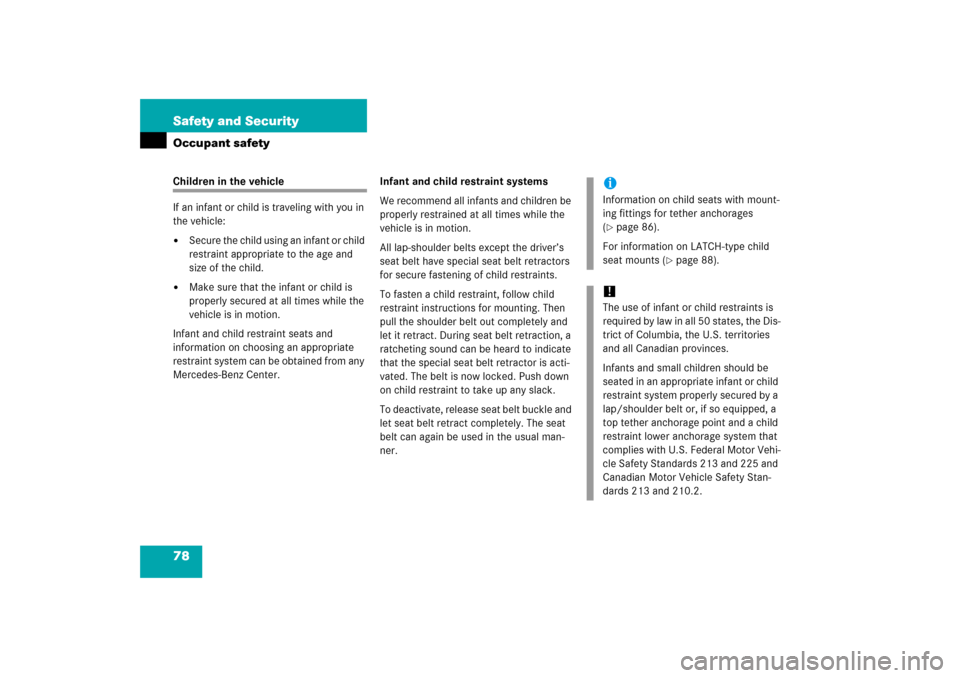 MERCEDES-BENZ E350 2006 W211 Owners Manual 78 Safety and SecurityOccupant safetyChildren in the vehicle
If an infant or child is traveling with you in 
the vehicle:
Secure the child using an infant or child 
restraint appropriate to the age a