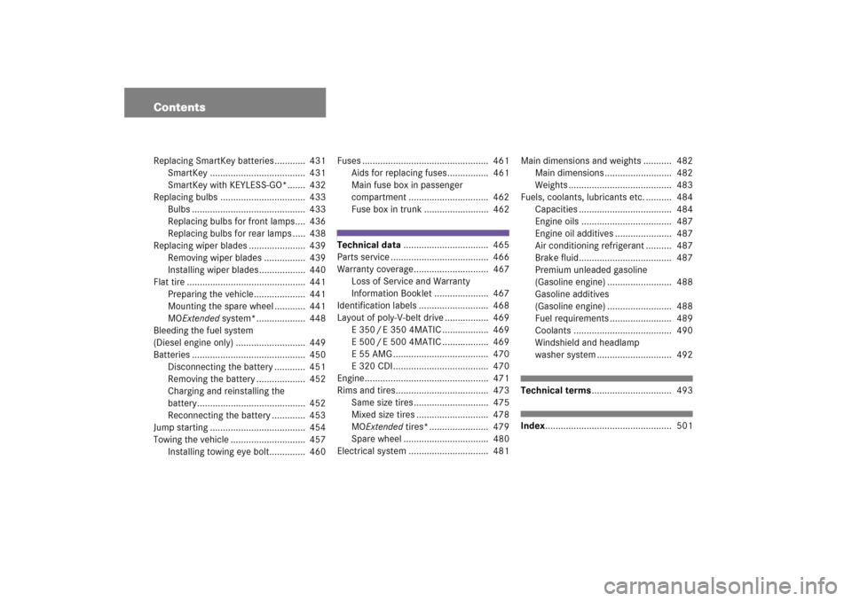 MERCEDES-BENZ E55AMG 2006 W211 Owners Manual ContentsReplacing SmartKey batteries ............  431
SmartKey .....................................  431
SmartKey with KEYLESS-GO*.......  432
Replacing bulbs .................................  433
