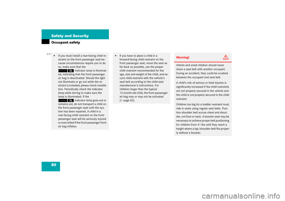 MERCEDES-BENZ E500 2006 W211 Owners Manual 80 Safety and SecurityOccupant safety
If you must install a rear-facing child re-
straint on the front passenger seat be-
cause circumstances require you to do 
so, make sure that the 
75indicator la