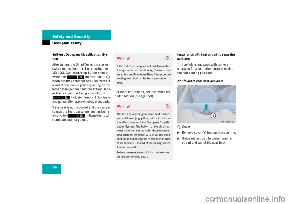 MERCEDES-BENZ E500 2006 W211 Owners Manual 86 Safety and SecurityOccupant safetySelf-test Occupant Classification Sys-
tem
After turning the SmartKey in the starter 
switch to position1 or2 or pressing the 
KEYLESS-GO* start/stop button once o