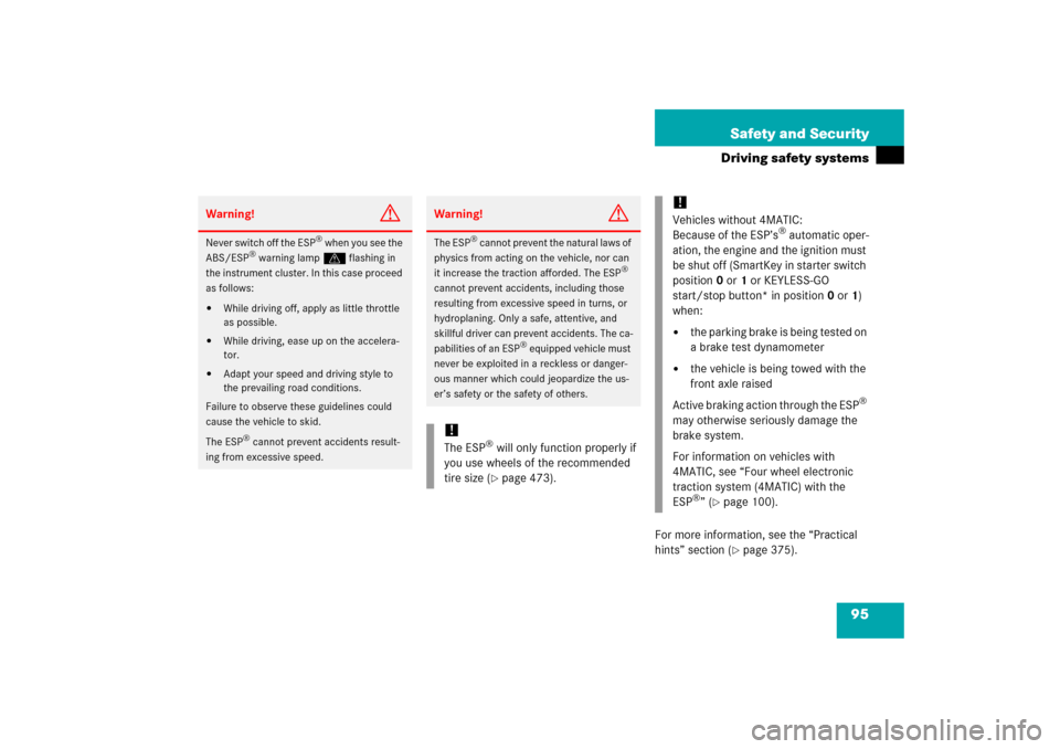 MERCEDES-BENZ E500 2006 W211 User Guide 95 Safety and Security
Driving safety systems
For more information, see the “Practical 
hints” section (
page 375).
Warning!
G
Never switch off the ESP
® when you see the 
ABS/ESP
® warning lam