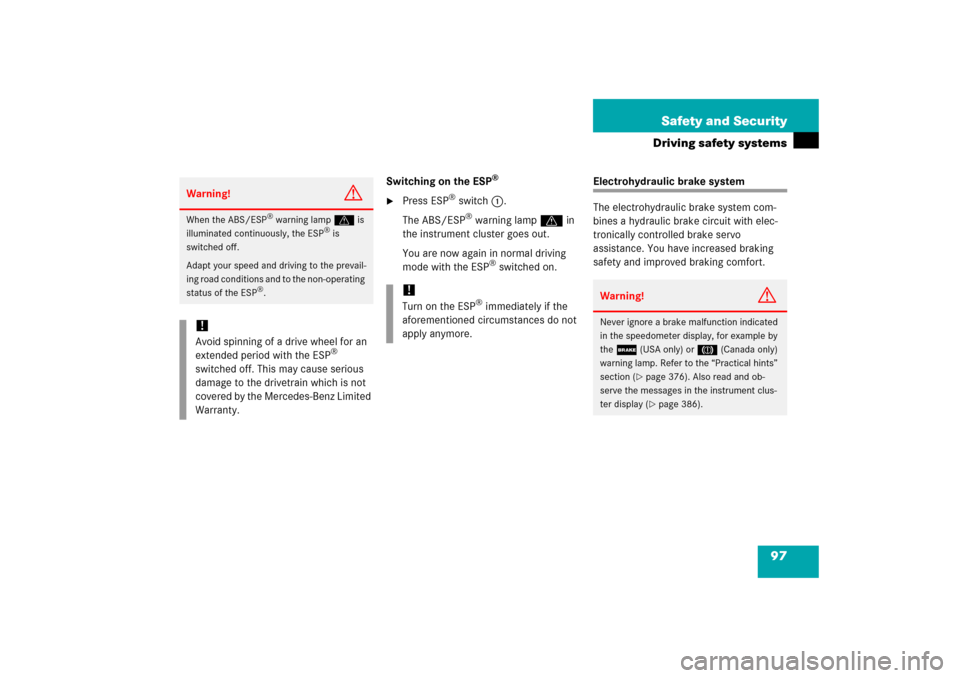 MERCEDES-BENZ E500 2006 W211 Owners Manual 97 Safety and Security
Driving safety systems
Switching on the ESP
®

Press ESP
® switch1.
The ABS/ESP® warning lamp v in 
the instrument cluster goes out. 
You are now again in normal driving 
mo