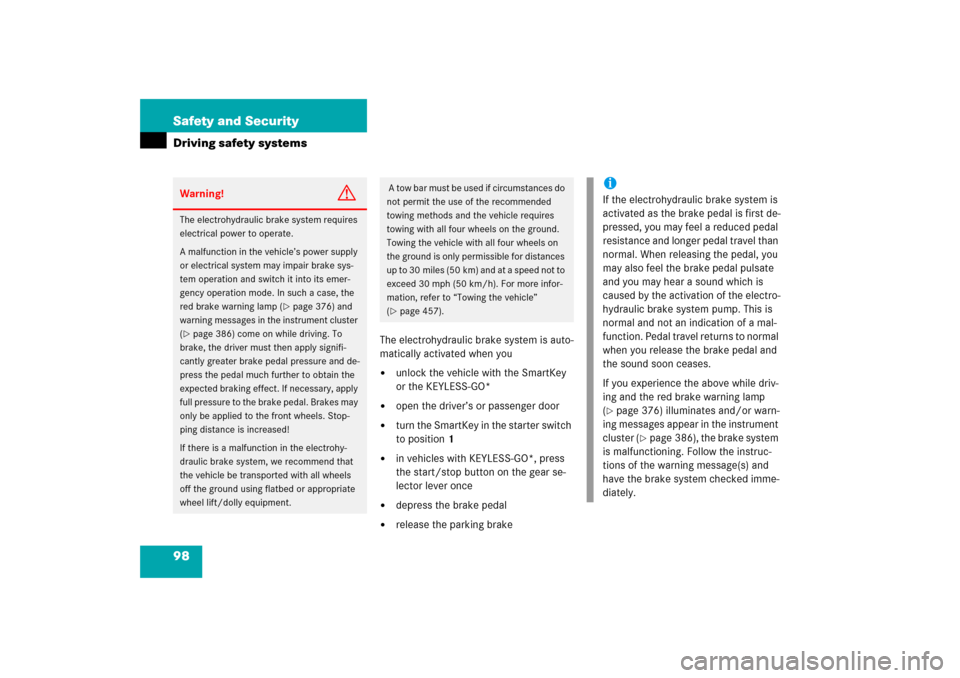 MERCEDES-BENZ E350 2006 W211 Owners Manual 98 Safety and SecurityDriving safety systems
The electrohydraulic brake system is auto-
matically activated when you
unlock the vehicle with the SmartKey 
or the KEYLESS-GO* 

open the driver’s or