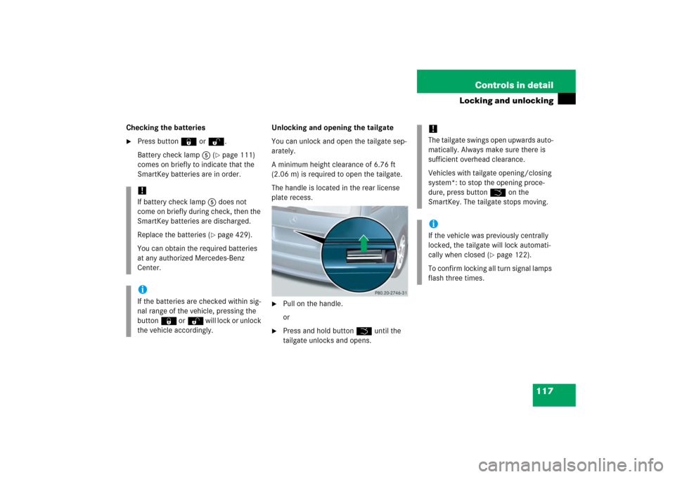 MERCEDES-BENZ E WAGON 2006 S211 Owners Manual 117 Controls in detail
Locking and unlocking
Checking the batteries
Press button‹ orŒ.
Battery check lamp5 (
page 111) 
comes on briefly to indicate that the 
SmartKey batteries are in order.Unlo