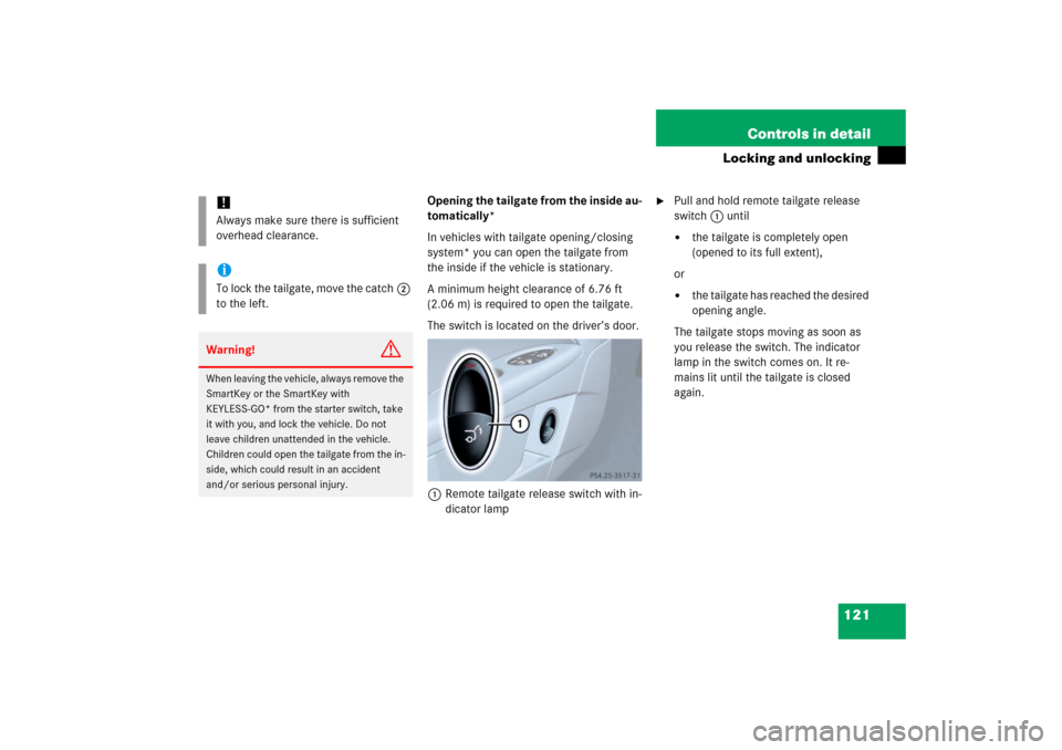 MERCEDES-BENZ E WAGON 2006 S211 Owners Manual 121 Controls in detail
Locking and unlocking
Opening the tailgate from the inside au-
tomatically*
In vehicles with tailgate opening/closing 
system* you can open the tailgate from 
the inside if the 