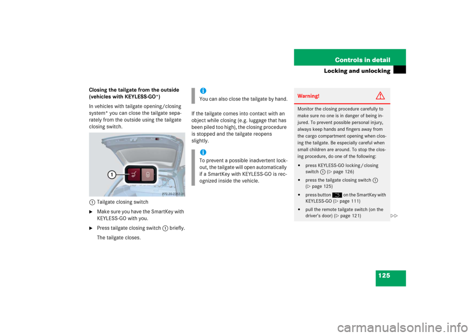 MERCEDES-BENZ E WAGON 2006 S211 Owners Manual 125 Controls in detail
Locking and unlocking
Closing the tailgate from the outside 
(vehicles with KEYLESS-GO*)
In vehicles with tailgate opening/closing 
system* you can close the tailgate sepa-
rate