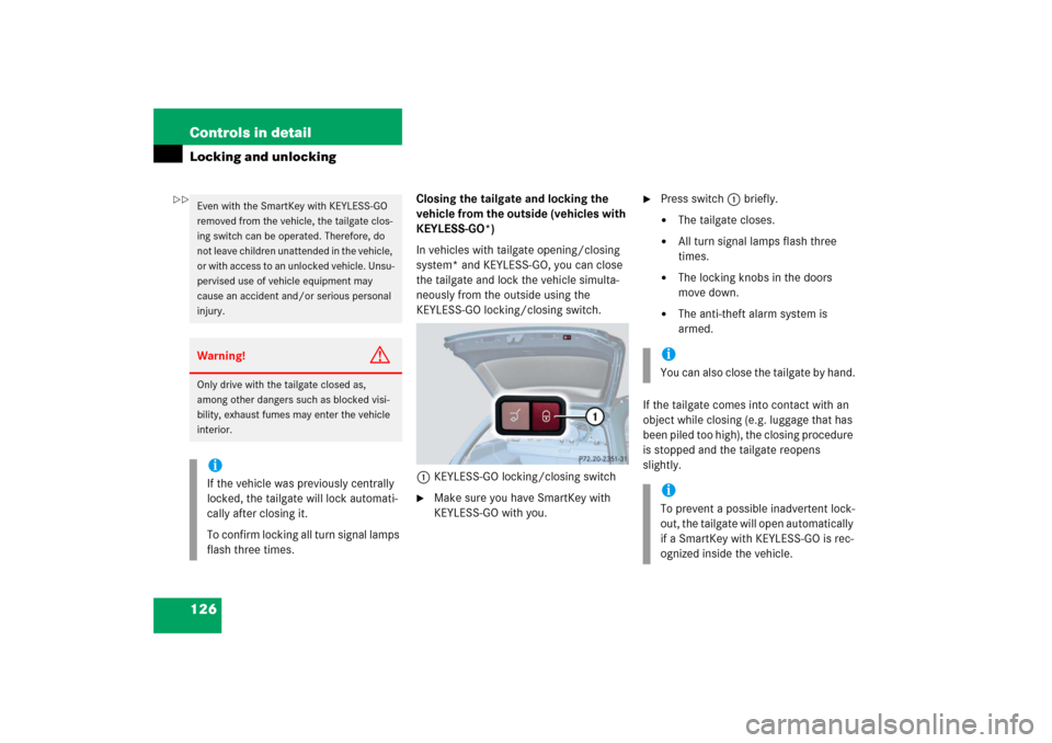 MERCEDES-BENZ E WAGON 2006 S211 Owners Manual 126 Controls in detailLocking and unlocking
Closing the tailgate and locking the 
vehicle from the outside (vehicles with 
KEYLESS-GO*)
In vehicles with tailgate opening/closing 
system* and KEYLESS-G