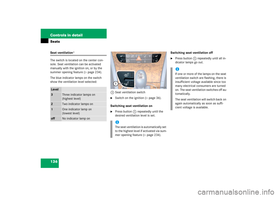 MERCEDES-BENZ E WAGON 2006 S211 Owners Manual 136 Controls in detailSeatsSeat ventilation*
The switch is located on the center con-
sole. Seat ventilation can be activated 
manually with the ignition on, or by the 
summer opening feature (
page 