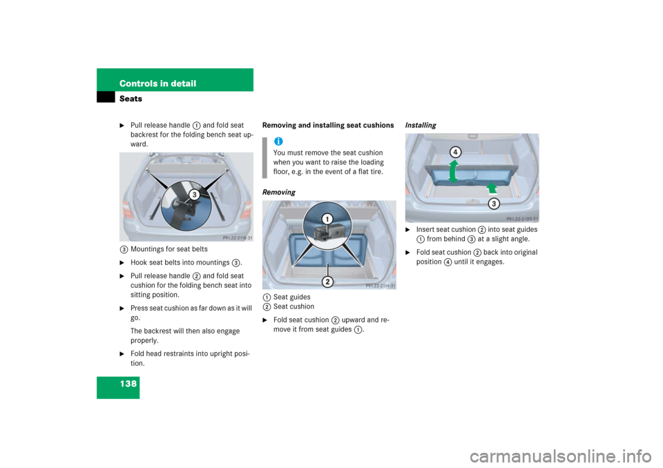MERCEDES-BENZ E WAGON 2006 S211 Owners Manual 138 Controls in detailSeats
Pull release handle 1 and fold seat 
backrest for the folding bench seat up-
ward.
3Mountings for seat belts

Hook seat belts into mountings 3.

Pull release handle 2 an