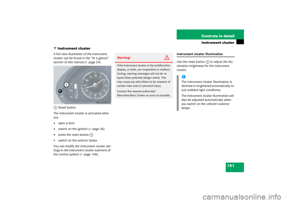 MERCEDES-BENZ E WAGON 2006 S211 Owners Manual 151 Controls in detail
Instrument cluster
Instrument cluster
A full view illustration of the instrument 
cluster can be found in the “At a glance” 
section of this manual (
page 24).
1Reset butt