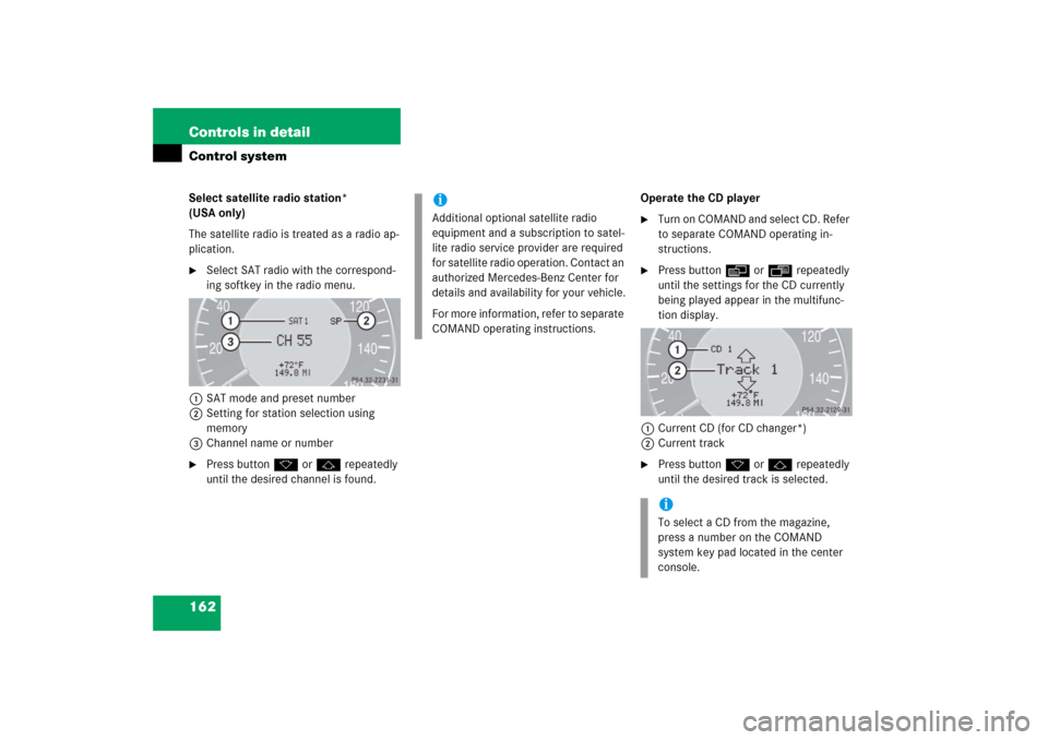 MERCEDES-BENZ E WAGON 2006 S211 Owners Manual 162 Controls in detailControl systemSelect satellite radio station* 
(USA only)
The satellite radio is treated as a radio ap-
plication.
Select SAT radio with the correspond-
ing softkey in the radio