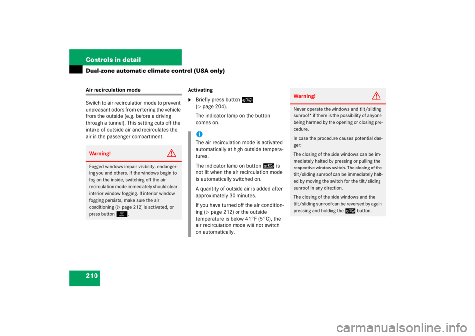 MERCEDES-BENZ E WAGON 2006 S211 Owners Manual 210 Controls in detailDual-zone automatic climate control (USA only)Air recirculation mode
Switch to air recirculation mode to prevent 
unpleasant odors from entering the vehicle 
from the outside (e.