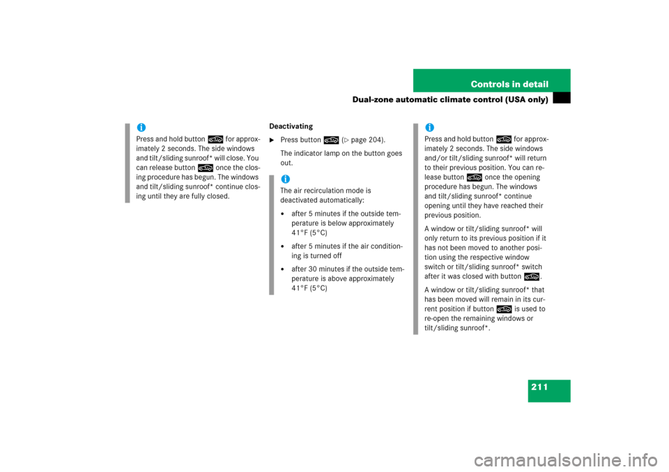 MERCEDES-BENZ E WAGON 2006 S211 Owners Manual 211 Controls in detail
Dual-zone automatic climate control (USA only)
Deactivating
Press button, (
page 204).
The indicator lamp on the button goes 
out.
iPress and hold button, for approx-
imately 