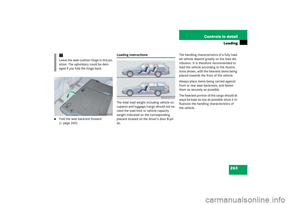 MERCEDES-BENZ E WAGON 2006 S211 Owners Manual 263 Controls in detail
Loading

Fold the seat backrest forward 
(page 260).
Loading instructions
The total load weight including vehicle oc-
cupants and luggage/cargo should not ex-
ceed the load li