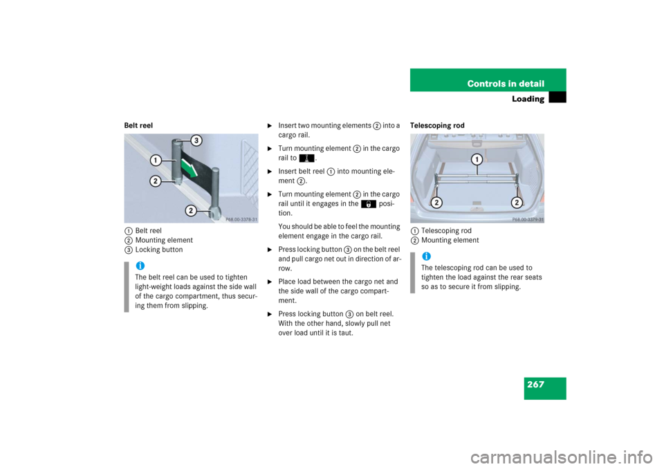 MERCEDES-BENZ E WAGON 2006 S211 Owners Manual 267 Controls in detail
Loading
Belt reel
1Belt reel
2Mounting element
3Locking button

Insert two mounting elements 2 into a 
cargo rail.

Turn mounting element 2 in the cargo 
rail toN.

Insert be