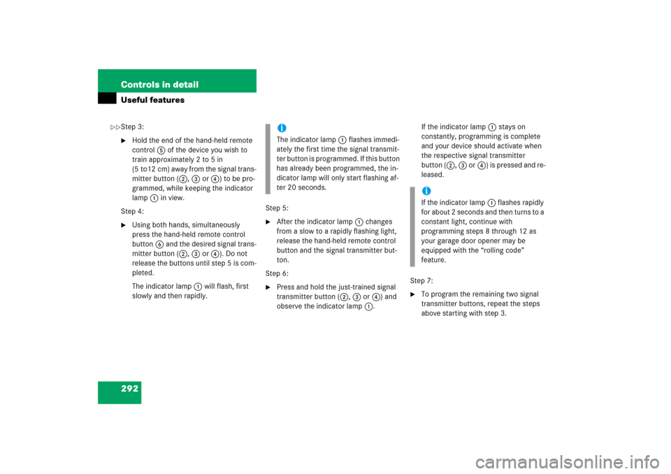 MERCEDES-BENZ E WAGON 2006 S211 Owners Manual 292 Controls in detailUseful featuresStep 3:
Hold the end of the hand-held remote 
control5 of the device you wish to 
train approximately 2 to 5 in 
(5 to12 cm) away from the signal trans-
mitter bu