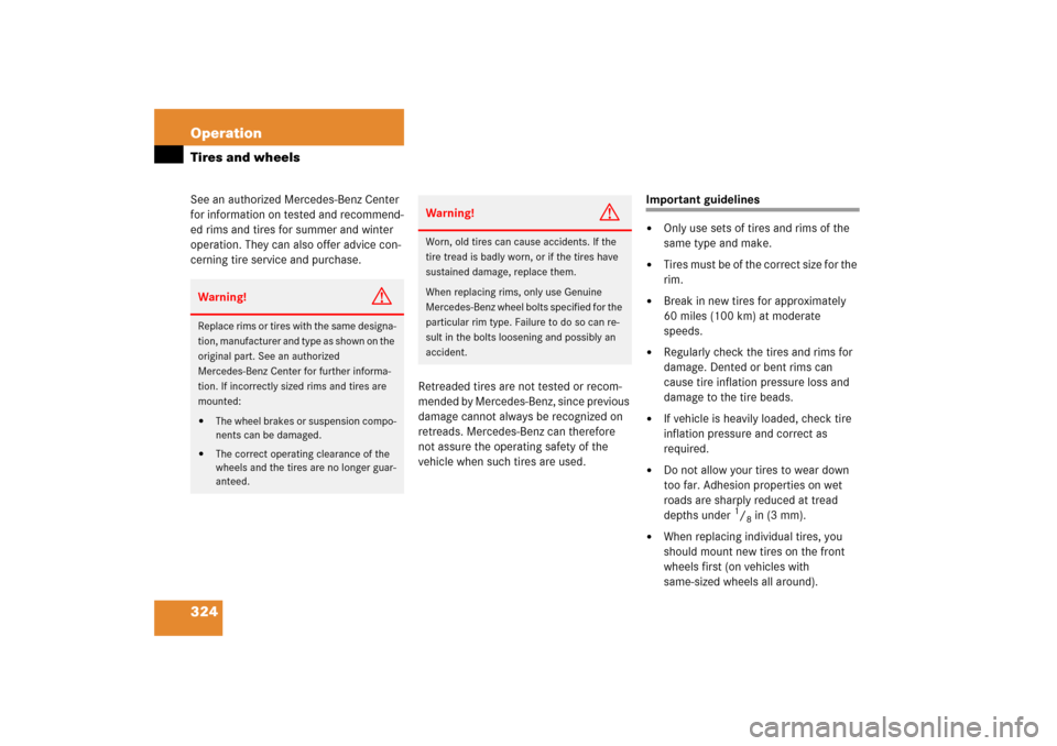 MERCEDES-BENZ E WAGON 2006 S211 Owners Manual 324 OperationTires and wheelsSee an authorized Mercedes-Benz Center 
for information on tested and recommend-
ed rims and tires for summer and winter 
operation. They can also offer advice con-
cernin