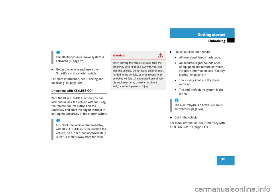MERCEDES-BENZ E WAGON 2006 S211 Owners Manual 35 Getting started
Unlocking

Get in the vehicle and insert the 
SmartKey in the starter switch.
For more information, see “Locking and 
unlocking” (
page 106). 
Unlocking with KEYLESS-GO*
With 