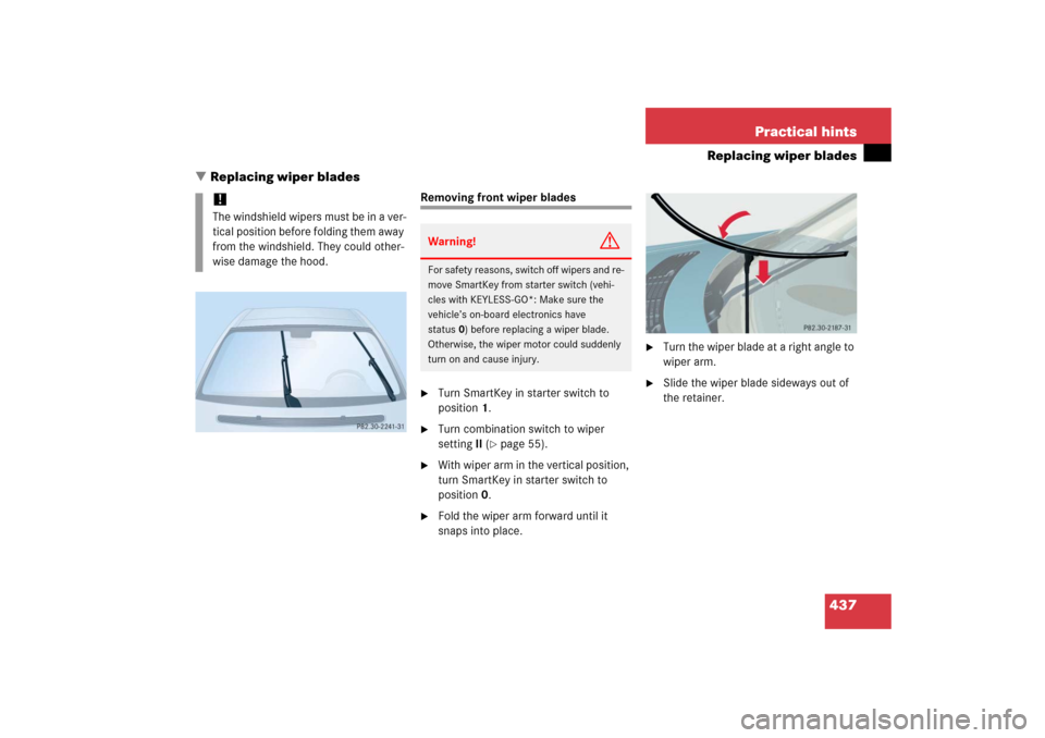 MERCEDES-BENZ E WAGON 2006 S211 Owners Manual 437 Practical hints
Replacing wiper blades
Replacing wiper blades
Removing front wiper blades
Turn SmartKey in starter switch to 
position1.

Turn combination switch to wiper 
settingII (
page 55)